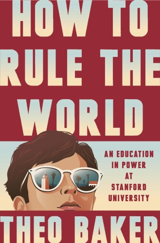 How to Rule the World An Education in Power at Stanford University