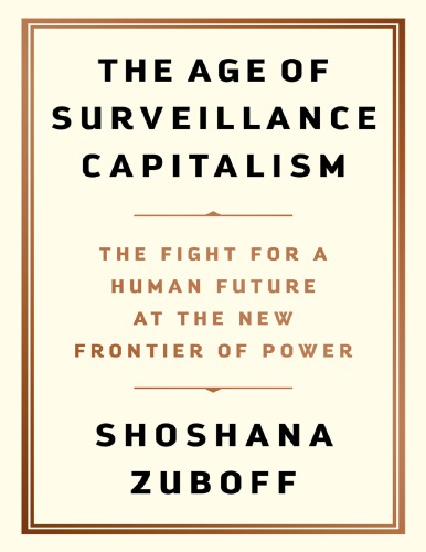 The Age of Surveillance Capitalism, The Fight for , Human Futur, New Frontier of Power,Frontier of Power,Surveillance Capitalism