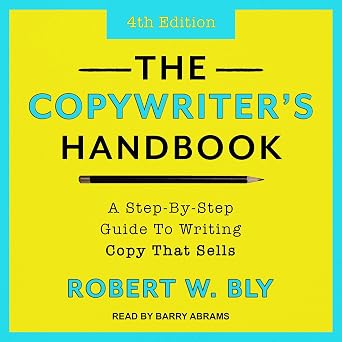 The Copywriter’s Handbook: A Step-By-Step Guide to Writing Copy That Sells, 4th Edition
