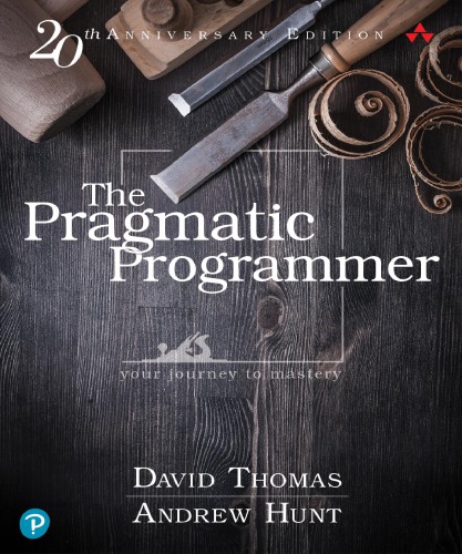 The Pragmatic Programmer, 20th Anniversary Edition your journey to mastery