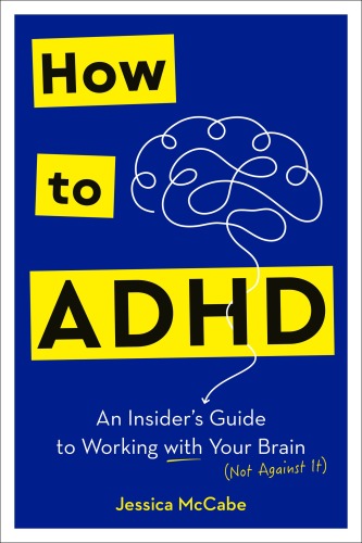 How to ADHD: An Insider's Guide to Working with Your Brain