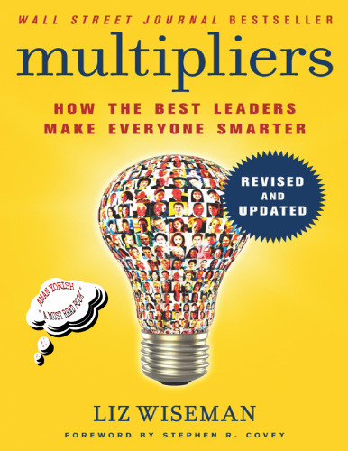 Multipliers, Revised and Updated: How the Best Leaders Make Everyone Smarter
