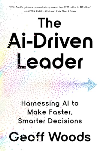 The AI-Driven Leader: Harnessing AI to Make Faster, Smarter Decisions