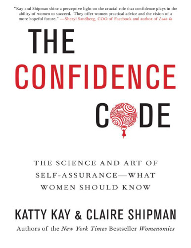 The Confidence Code: The Science and Art of Self Assurance What Women Should Know