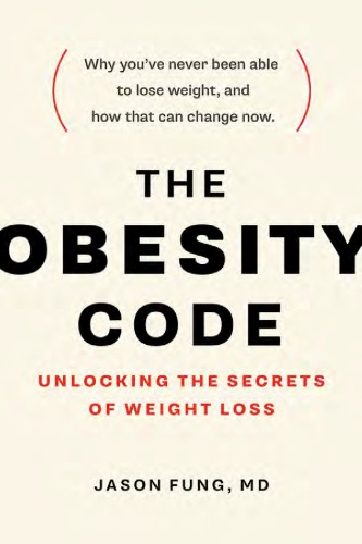 The Obesity Code: Unlocking the Secrets of Weight Loss