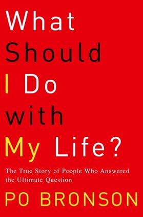 What Should I Do with My Life The True Story of People Who Answered the Ultimate Question