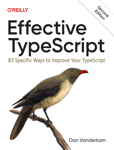 Effective TypeScript 83 Specific Ways to Improve Your TypeScript