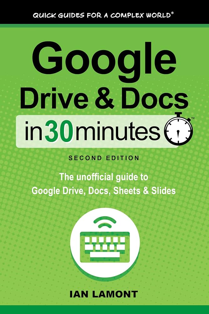 Google Drive  Docs in 30 minutes  the unofficial guide to Google Drive, Docs, Sheets  Slides by Lamont, Ian