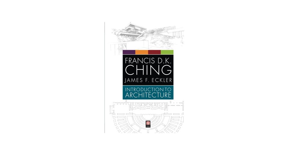 Introduction to Architecture by Francis D. K. Ching, James F. Eckler