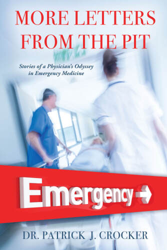 More Letters From The Pit Stories of a Physician’S Odyssey in Emergency Medicine